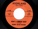 NORTHERN SOUL-JOHNNY GUITAR WATSON-WAIT A MINUTE BABY/OH SO FINE-HIGHLAND 1151
