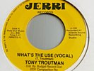 Tony Troutman   **   What's The Use   **   JERRI   **   2018  RE- ISSUE  **  Exc