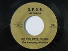 SWINGING MACHINE Do You Have To Ask 7” 45 1966 S.P.Q.R. Records, garage rock