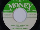 Sweet Soul 45 QUESTION MARKS Ain't That Kinda Sad/Doin' The Thing on Money VG++