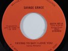 Hard Rock 45 SAVAGE GRACE Trying To Say I Love You SAVAGE GRACE & CO HEAR a