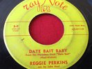 REGGIE PERKINS Date Bait Baby 45 rpm Ray Note S-9 ROCKABILLY VG-