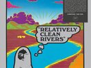Relatively Clean Rivers Relatively Clean Rivers (Vinyl) Limited  12