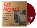 Lee Moses - How Much Longer Must I Wait? Singles & Rariti (2019 - US - Original)