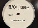Blackcoffee - Turn Me On / Come To Me - DEEP HOUSE NEW VINYL