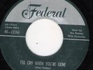 PLATTERS FEDERAL 12164 I'LL CRY WHEN YOU'RE GONE    VG  ++  45 RPM