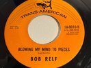 Bob Relf  Blowing My Mind To Pieces  TransAmerican Northern Soul original 7
