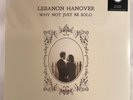 LEBANON HANOVER – WHY NOT JUST BE SOLO - VINYL LP NEW - A14