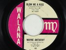Northern Soul 45 - Wayne Anthony - Blow Me A Kiss - Walana