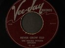 MACEO WOODS SINGERS: never grow old / in the sweet bye and bye VEE-JAY 7