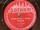 Gotham 512 Dan Pickett SOMETHING'S GONE WRONG   Blues 78 rpm E