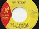 CRYSTALS 45: THEN HE KISSED ME b/w BROTHER JULIUS  US PHILLES 115  NM & NM  1963