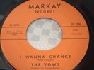 northern soul       THE VOWS      I Wanna Chance    MARKAY     103    45rpm