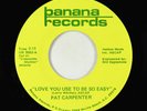 Modern Soul 45 - Pat Carpenter - Love You Use To Be - Banana - NM unknown?