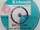 PETER JAY AND THE BLUE MEN Just Too Late 1960 UK Triumph VINYL 7