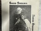 Sheer Smegma Clubnite/Alophen Baby-I Wanna Be A Man/I Owe It To The Girls 7” 45