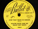 WALTER DAVIS & BULLET HOT SHOTS: stop that train in harlem / so long baby BULLET