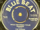 Champs-Walk Between Your Enemies/ Do As I Say-OG UK Blue Beat 7
