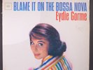 EYDIE GORME: blame it on bossa nova COLUMBIA 12