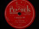 BIG WALTER: i gotta go / i'll cry for you PEACOCK Single 78 RPM