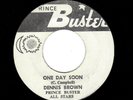REGGAE-DENNIS BROWN-ONE DAY SOON/VERSION-PRINCE BUSTER ALL STARS-PRINCE BUSTER