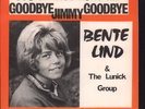 Bente Lind & the Lunick Group Goodbye Jimmy Goodbye / You Cannot Hurt Me 7
