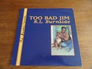 R.L. BURNSIDE Too Bad Jim SIGNED U.S. FAT POSSUM LP 1994 EXCELLENT BLUES