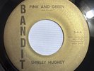 SHIRLEY HUGHEY   PINK AND GREEN   BANDIT   Rare Orig. GARAGE / PSYCH MONSTER 45