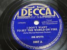 Decca 78 RPM Ink Spots - I Don’t Want To Set The World On Fire 3987 V+